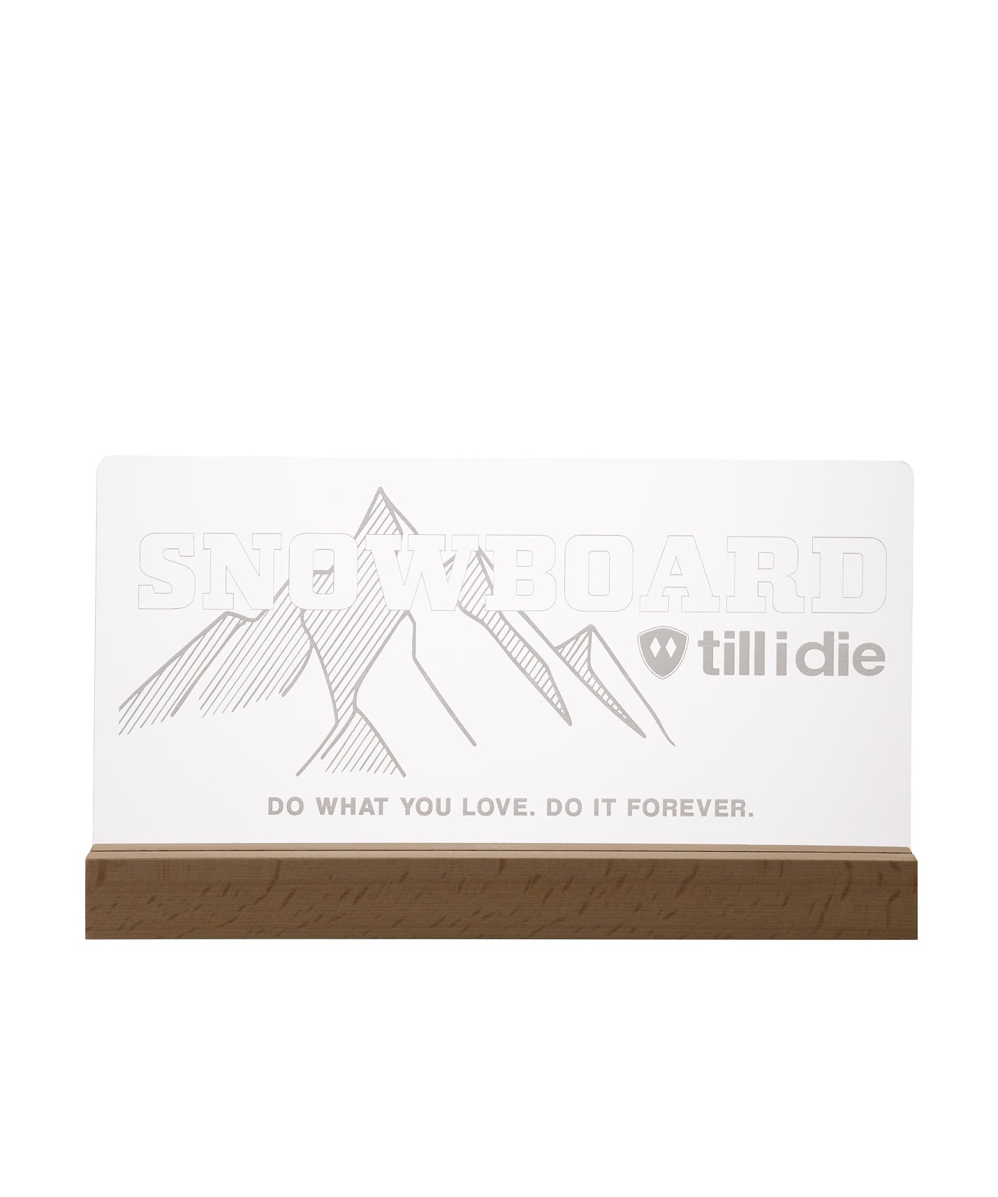 Clear acrylic LED sign with ÒSnowboard Till I DieÓ mountain graphic and etched lettering, mounted on a wood base, with multicolor light-up feature.
